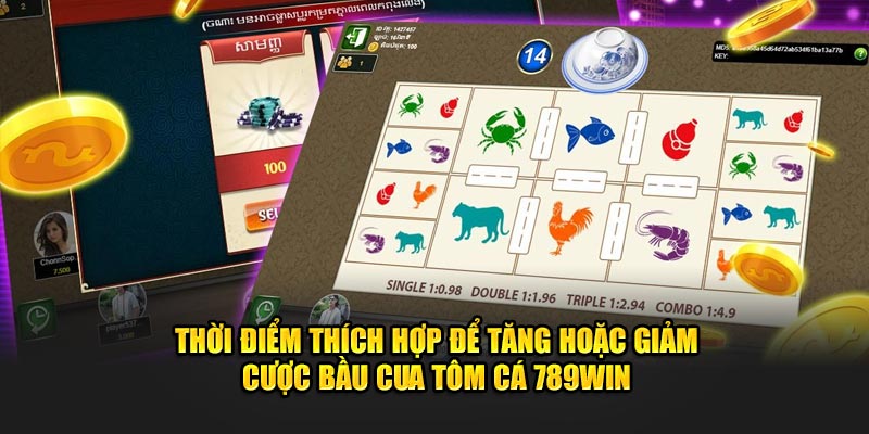 Thời điểm thích hợp để tăng hoặc giảm cược Bầu Cua Tôm Cá 789win