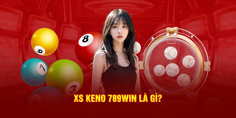 XS Keno 789win là gì?