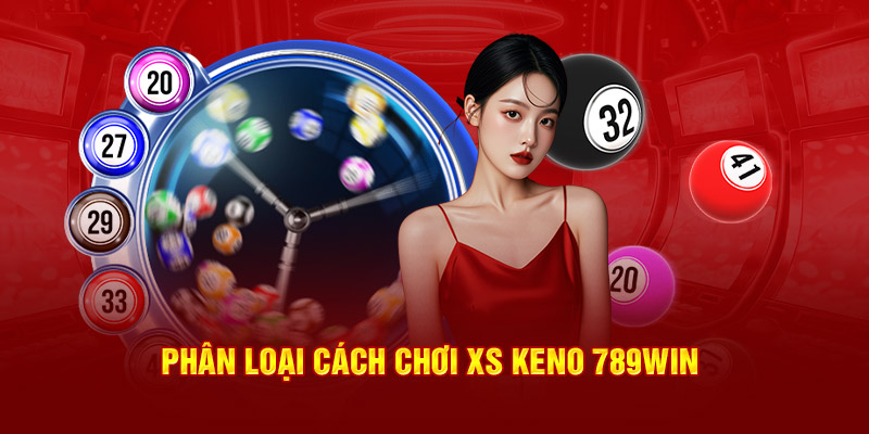 Phân loại cách chơi XS Keno 789win