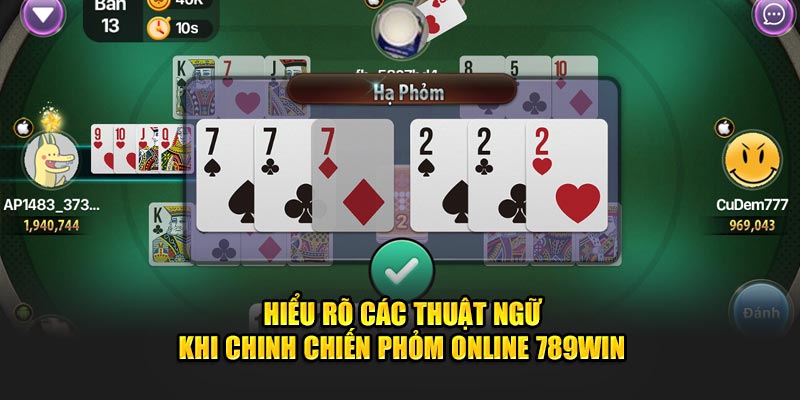 Hiểu rõ các thuật ngữ khi chinh chiến Phỏm Online 789Win