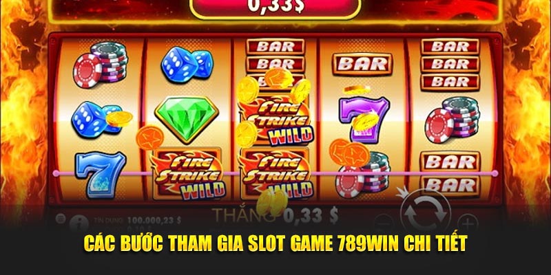 Hướng dẫn cách tham gia slot game 789Win nhanh chóng