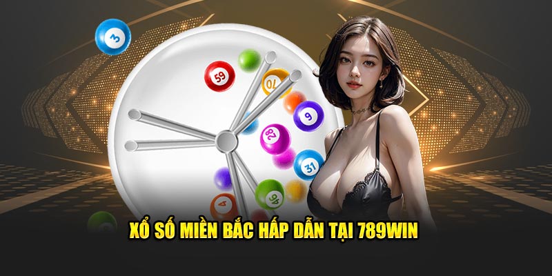 Xổ số miền Bắc hấp dẫn tại 789win