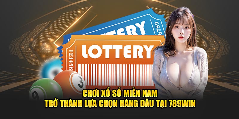 Chơi xổ số miền Nam trở thành lựa chọn hàng đầu tại 789Win