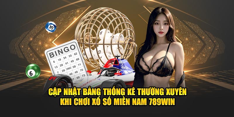 Cập nhật bảng thống kê thường xuyên khi chơi xổ số miền Nam 789Win