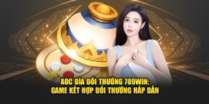 xóc đĩa đổi thưởng 789win